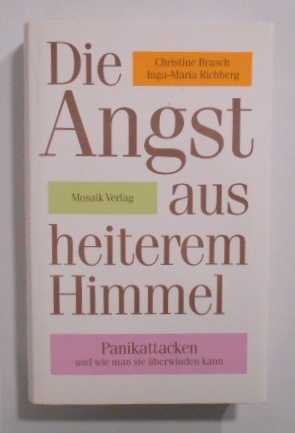 Die Angst aus heiterem Himmel: Panikattacken und wie man sie überwinden kann. - Brasch, Christine und Inga M. Richberg