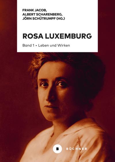 Rosa Luxemburg: Band 1: Leben und Wirken - Frank Jacob