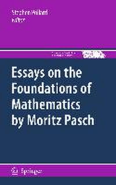 Essays on the Foundations of Mathematics by Moritz Pasch (The Western Ontario Series in Philosophy of Science, 83, Band 83) - Pollard