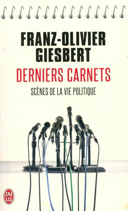 Derniers carnets. sc?nes de la vie politique - Franz-Olivier Giesbert - Franz-Olivier Giesbert