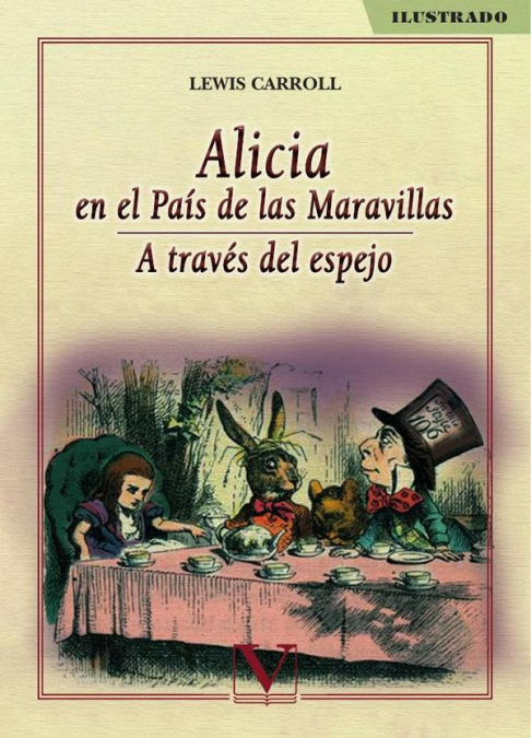 Alicia en el país de las maravillas. A través del espejo - Lewis Carroll