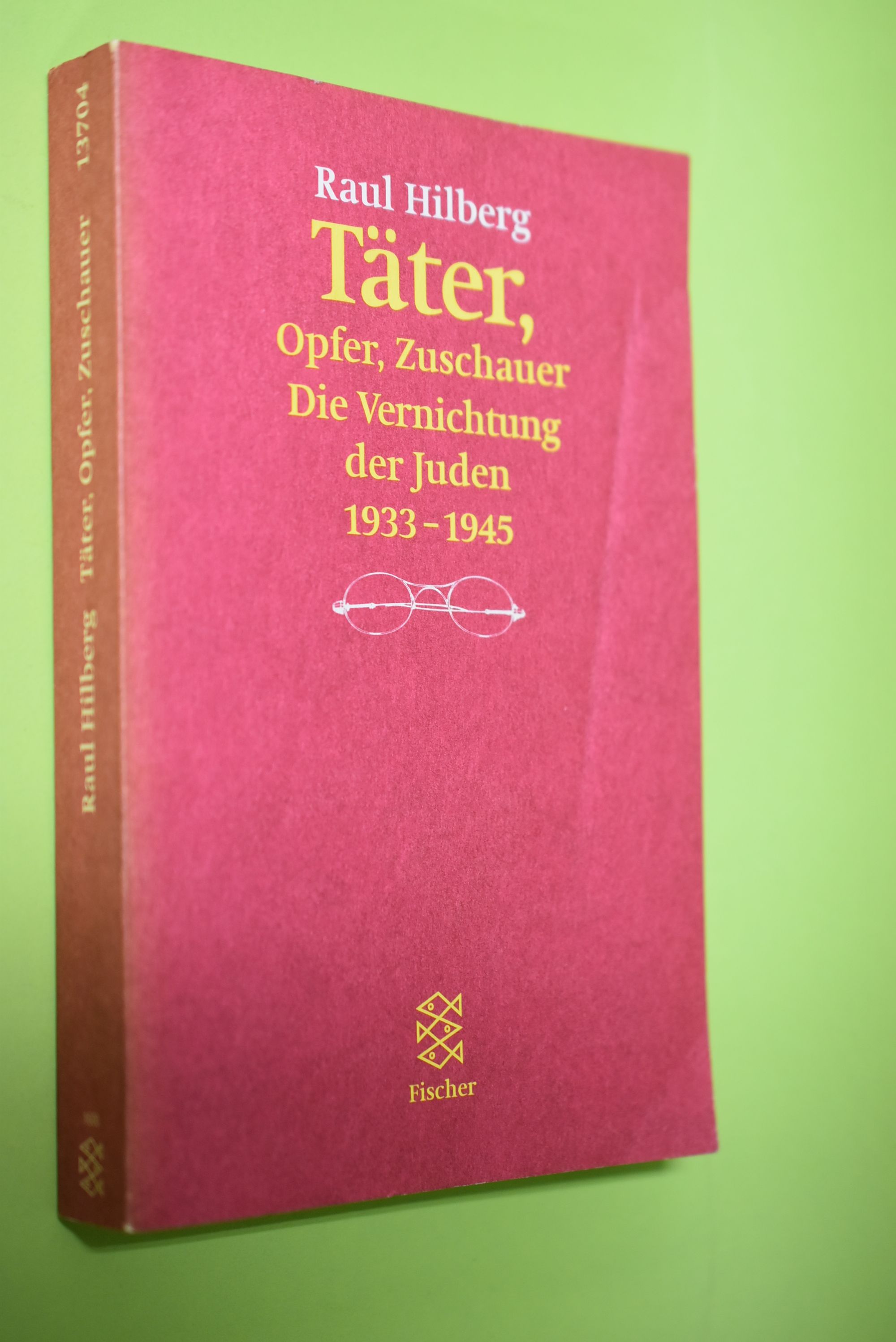Täter, Opfer, Zuschauer : die Vernichtung der Juden 1933 - 1945. Aus dem Amerikan. von Hans Günter Holl / Fischer ; 13704 - Hilberg, Raul