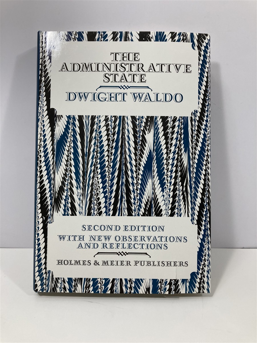The Administrative State A Study of the Political Theory of American Public Administration - Dwight Waldo