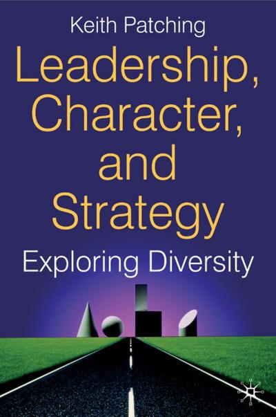 Leadership, Character and Strategy : Exploring Diversity - Keith Patching