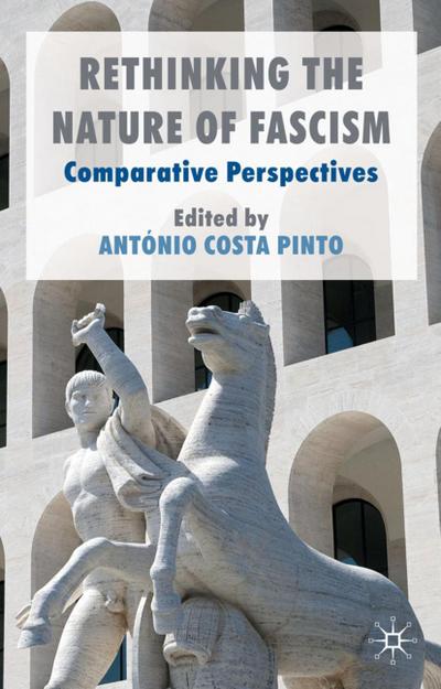 Rethinking the Nature of Fascism: Comparative Perspectives - António Costa Pinto