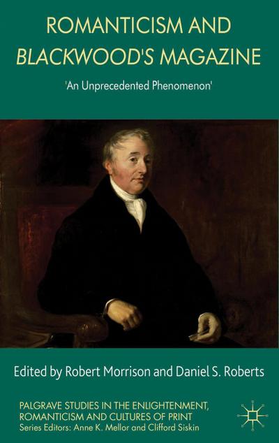 Romanticism and Blackwood's Magazine : 'An Unprecedented Phenomenon' - R. Morrison