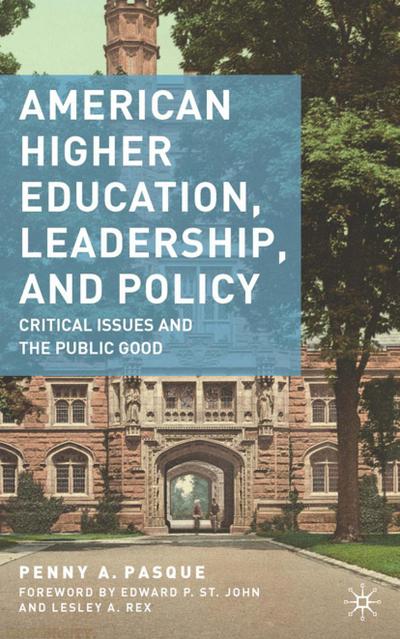 American Higher Education, Leadership, and Policy : Critical Issues and the Public Good - P. Pasque