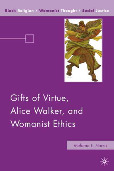 Gifts of Virtue, Alice Walker, and Womanist Ethics - M. Harris