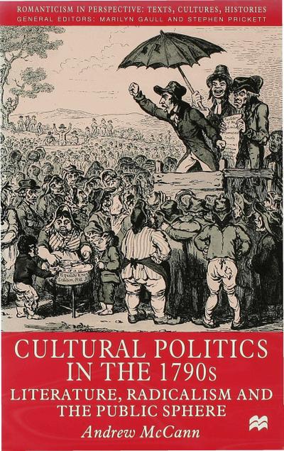 Cultural Politics in the 1790s : Literature, Radicalism and the Public Sphere - A. McCann