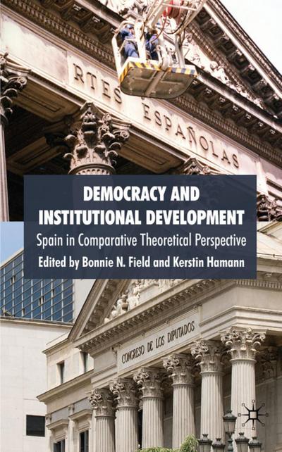 Democracy and Institutional Development: Spain in Comparative Theoretical Perspective - B. Field