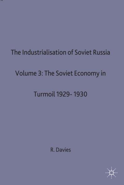 The Industrialisation of Soviet Russia 3: The Soviet Economy in Turmoil 1929-1930 - R. W. Davies