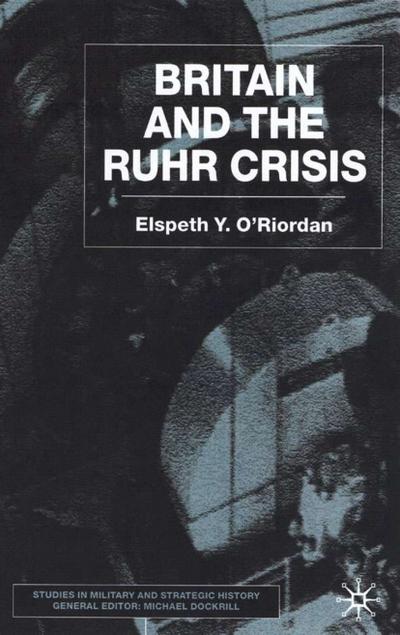 Britain and the Ruhr Crisis - E. O'Riordan