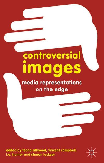 Controversial Images: Media Representations on the Edge - Feona Attwood