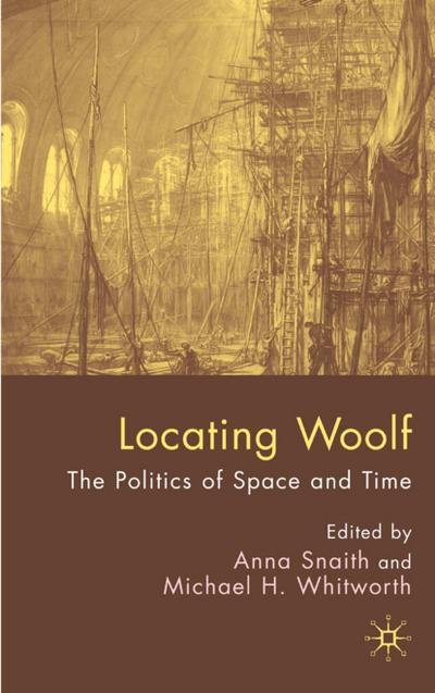 Locating Woolf : The Politics of Space and Place - A. Snaith