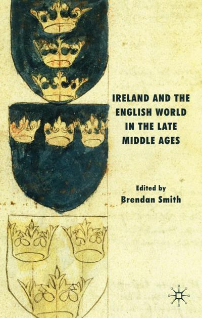 Ireland and the English World in the Late Middle Ages - B. Smith