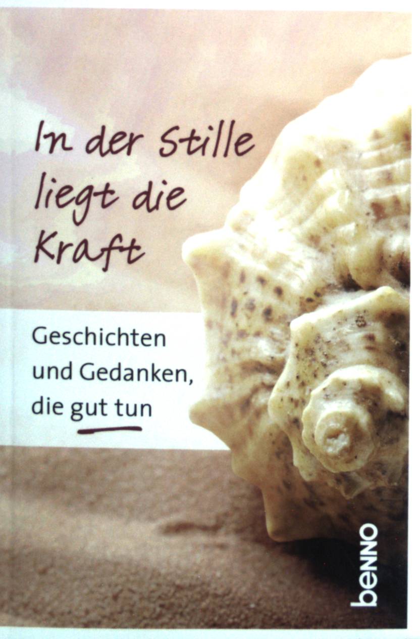 In der Stille liegt die Kraft. Geschichten und Gedanken, die gut tun. - Unknown Author