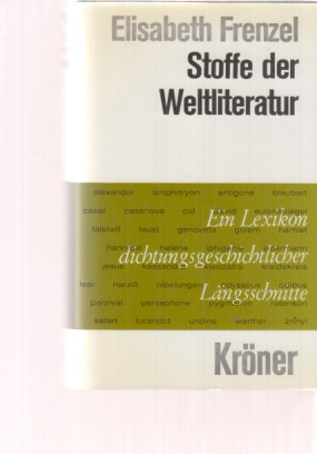 Stoffe der Weltliteratur : ein Lexikon dichtungsgeschichtlicher Längsschnitte. Kröners Taschenausgabe ; Bd. 300. - Frenzel, Elisabeth
