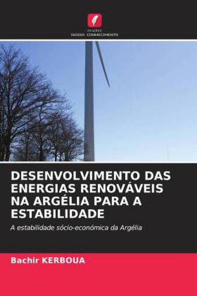 DESENVOLVIMENTO DAS ENERGIAS RENOVÁVEIS NA ARGÉLIA PARA A ESTABILIDADE : A estabilidade sócio-económica da Argélia - Bachir Kerboua