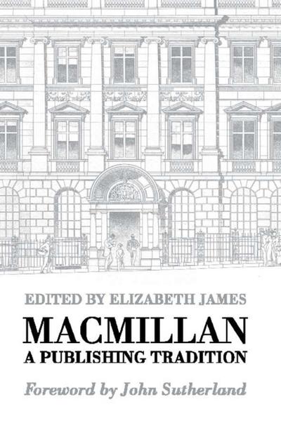 Macmillan: A Publishing Tradition, 1843-1970 - E. James