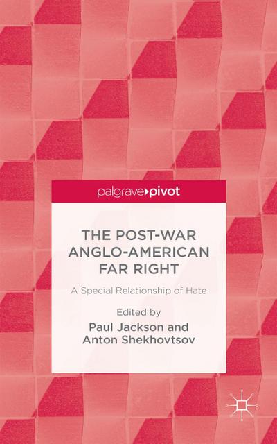 The Post-War Anglo-American Far Right : A Special Relationship of Hate - P. Jackson