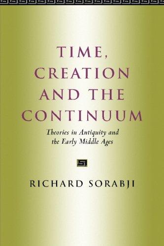 Time, Creation and the Continuum: Theories in Antiquity and the Early Middle Ages - Sorabji, Richard