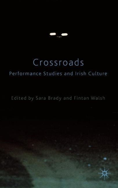 CROSSROADS PERFORMANCE STUDIES - Sara Brady|Fintan Walsh