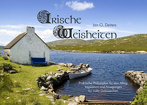 Irische Weisheiten : Praktische Philosophie für den Alltag. - Deiters, Jan O.