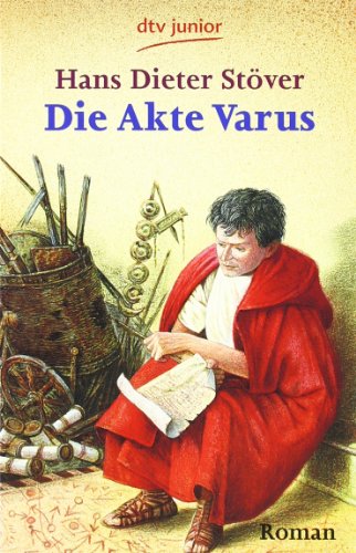 Die Akte Varus. dtv ; 70470 : dtv junior : Erzählte Geschichte - Stöver, Hans Dieter