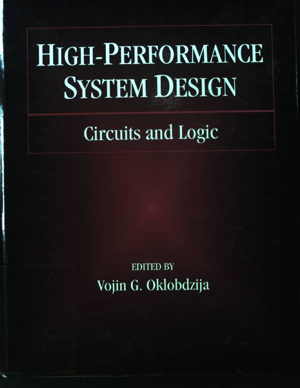 High-Performance System Design: Circuits and Logic; IEEE Press Series on Microelectronic Systems; - Oklobdzija, Vojin G.