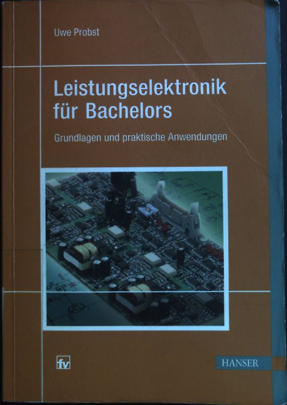 Leistungselektronik für Bachelors : Grundlagen und praktische Anwendungen. - Probst, Uwe