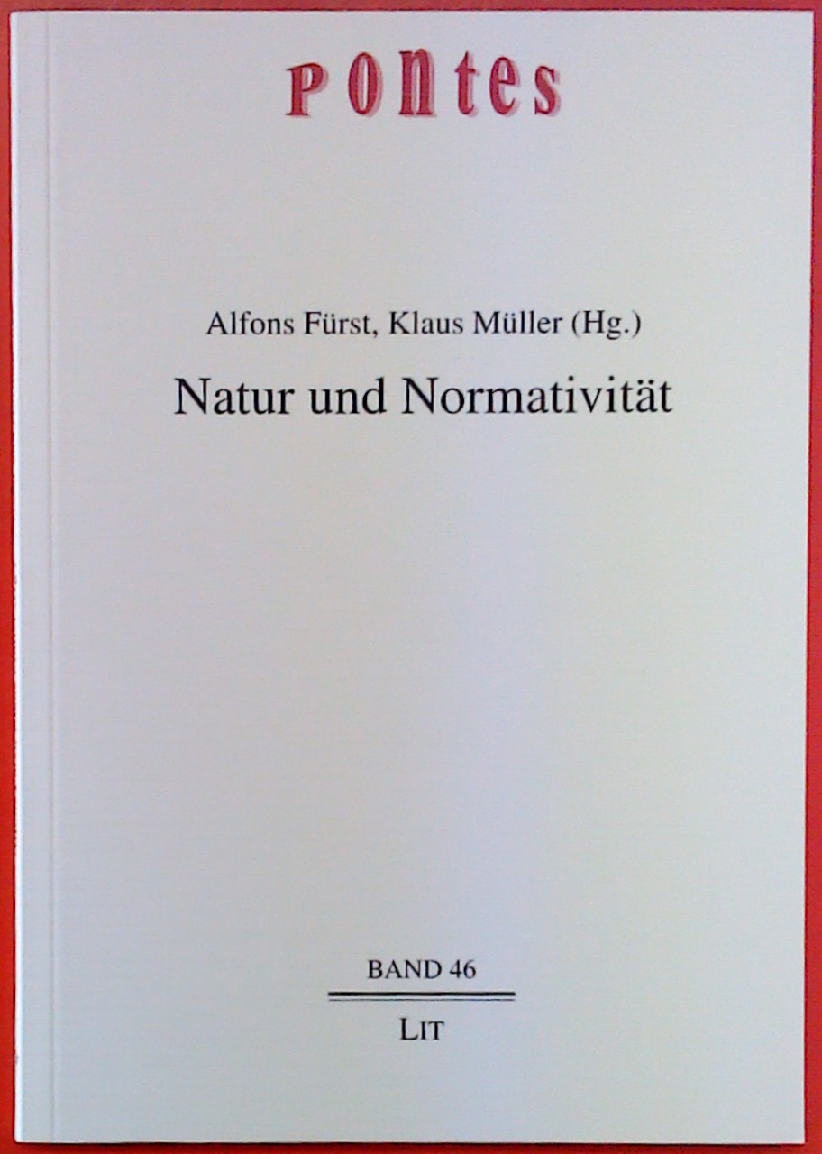 Natur und Normativität. PONTES Philosophisch-theologische Brückenschläge, BAND 46 - Hrsg. Alfons Fürst, Klaus Müller