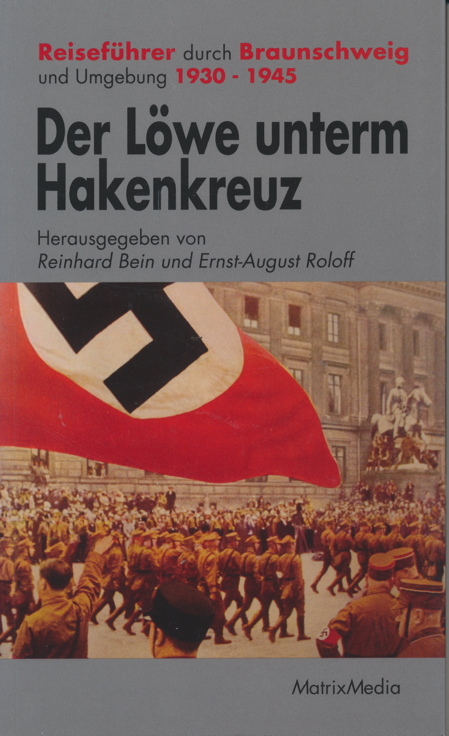 Der Löwe unterm Hakenkreuz. Reiseführer durch Braunschweig und Umgebung 1930 - 1945. - Roloff, Ernst August u. Reinhard Bein (Hrsg.)