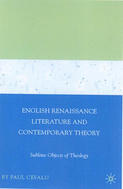 English Renaissance Literature and Contemporary Theory : Sublime Objects of Theology - Paul Cefalu