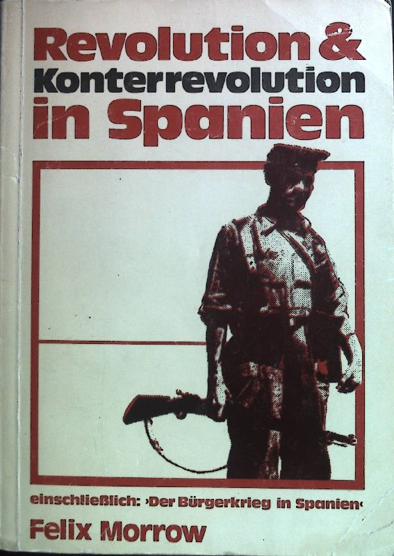 Revolution & Konterrevolution in Spanien; einschließlich: der Bürgerkrieg in Spanien. - Morrow, Felix