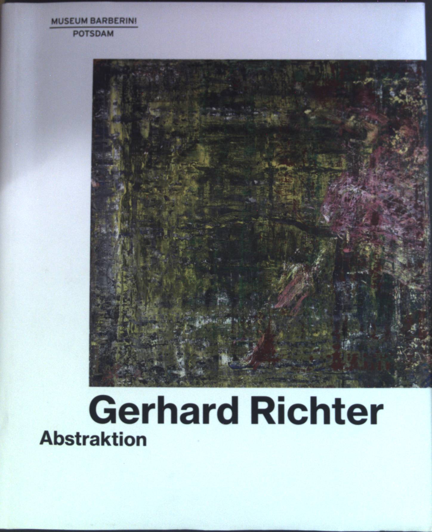 Gerhard Richter - Abstraktion. - Westheider, Ortrud, Michael Philipp Janice Bretz u. a.