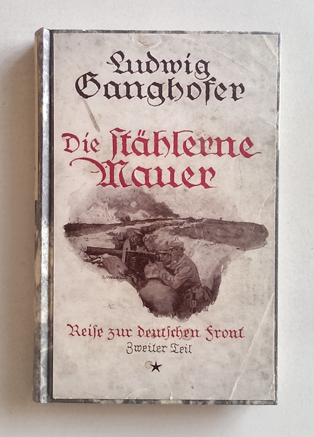 Die stählerne Mauer. Reise zur deutschen Front 1915. Zweiter Teil. - Ganghofer, Ludwig