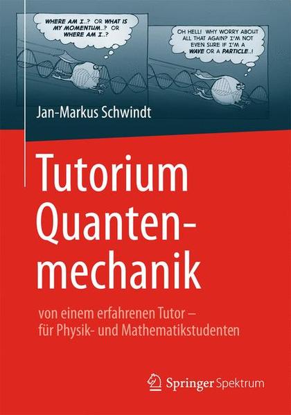 Tutorium Quantenmechanik: von einem erfahrenen Tutor - für Physik- und Mathematikstudenten - Schwindt, Jan-Markus