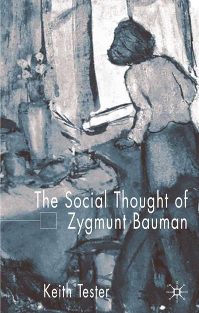 The Social Thought of Zygmunt Bauman - K. Tester