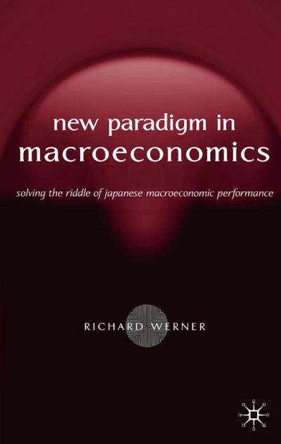 New Paradigm in Macroeconomics: Solving the Riddle of Japanese Macroeconomic Performance - R. Werner
