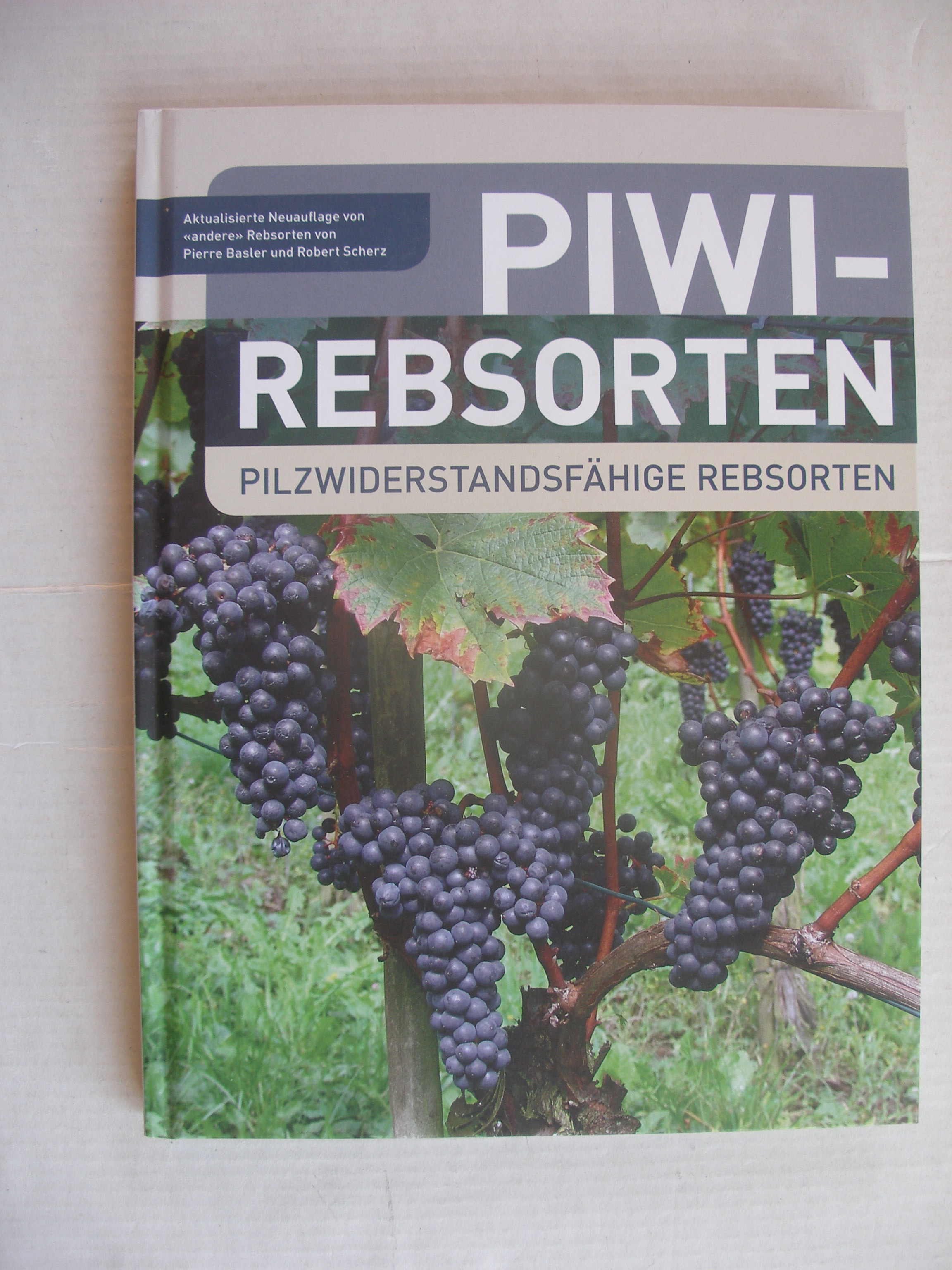 PIWI-Rebsorten: Pilzwiderstandsfähige Rebsorten - Pierre Basler, Robert Scherz