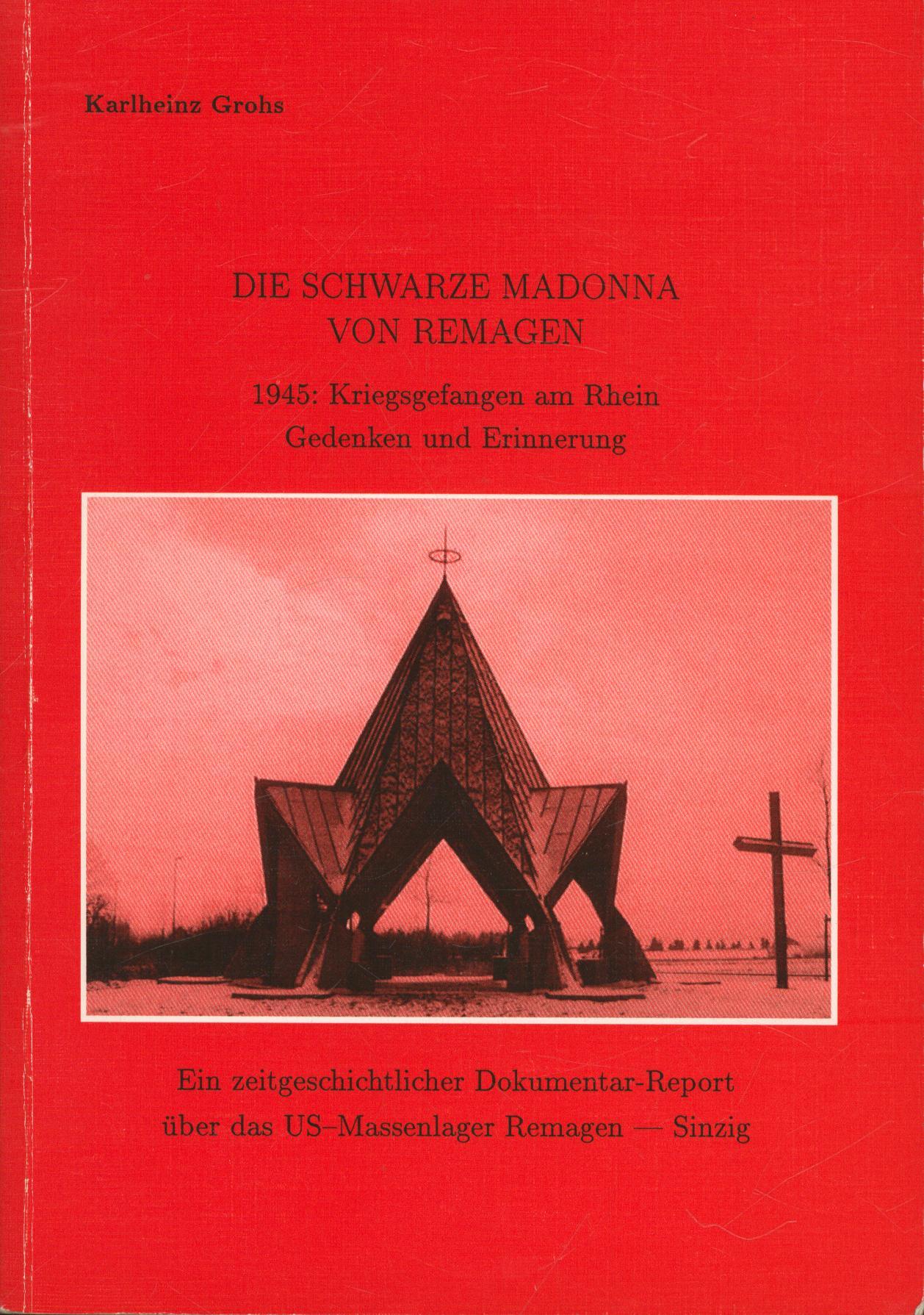 Die schwarze Madonna von Remagen: 1945: Kriegsgefangen am Rhein - Gedanken und Erinnerung. Eine zeitgeschichtliche Dokumentation - Verein Friedensmusuem 