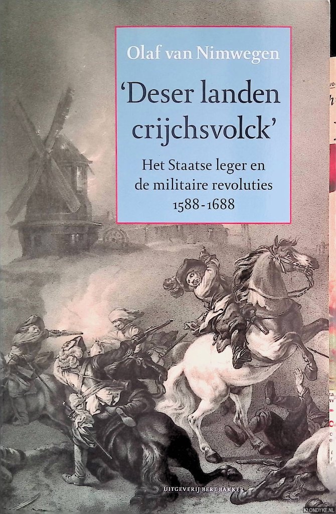 Deser landen chrijchsvolck. Het Staatse leger en de militaire revoluties (1588-1688) - Nimwegen, Olaf van