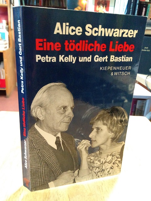 Eine tödliche Liebe. Petra Kelly und Gert Bastian. - Schwarzer, Alice,