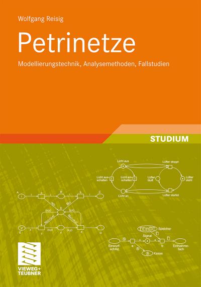 Petrinetze : Modellierungstechnik, Analysemethoden, Fallstudien - Wolfgang Reisig