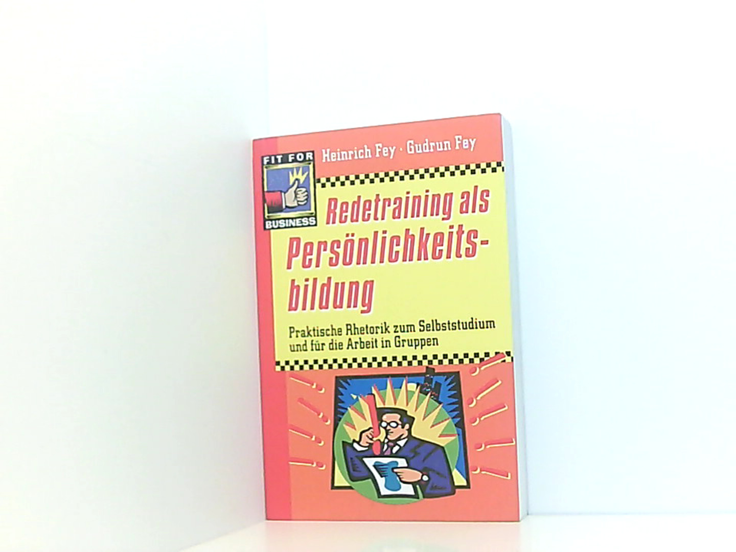 Redetraining als Persönlichkeitsbildung - Fey, Heinrich und Gudrun Fey