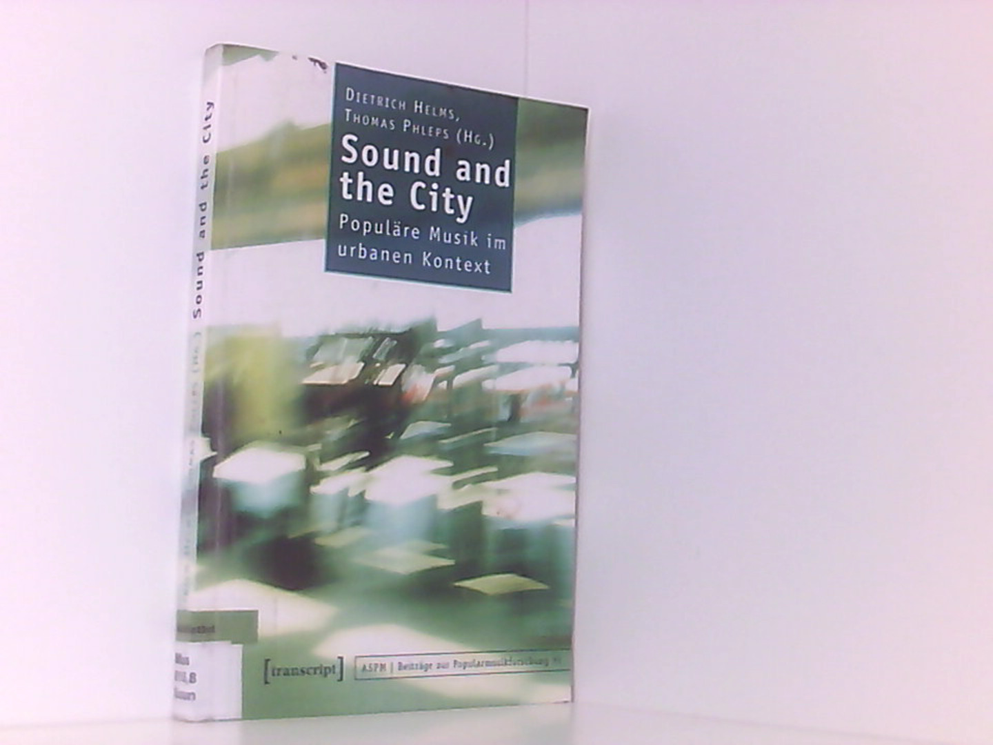 Sound and the City: Populäre Musik im urbanen Kontext (Beiträge zur Popularmusikforschung) - Helms, Dietrich und Thomas Phleps (verst.)
