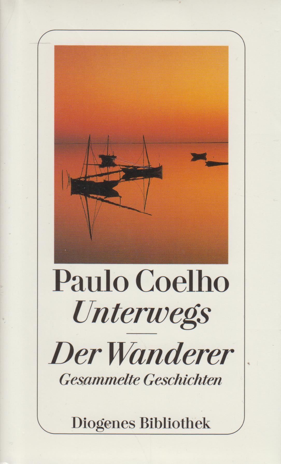 Unterwegs. Der Wanderer Gesammelte Geschichten - Coelho, Paulo