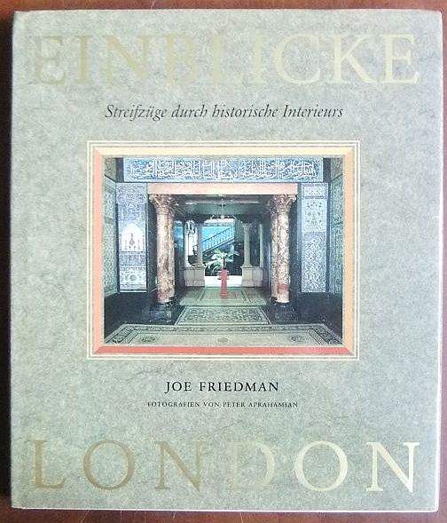 Einblicke London : Streifzüge durch historische Interieurs. Fotografien von Peter Aprahamian. - Friedman, Joe