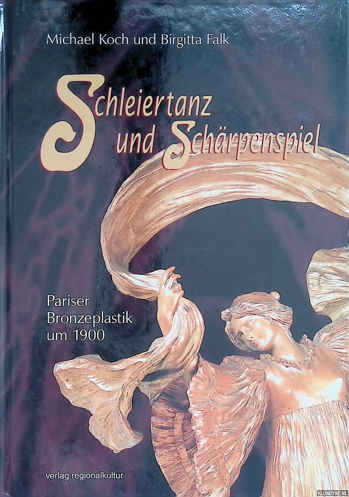 Schleiertanz und Schärpenspiel. Pariser Bronzeplastik um 1900 - Koch, Michael & Birgitta Falk