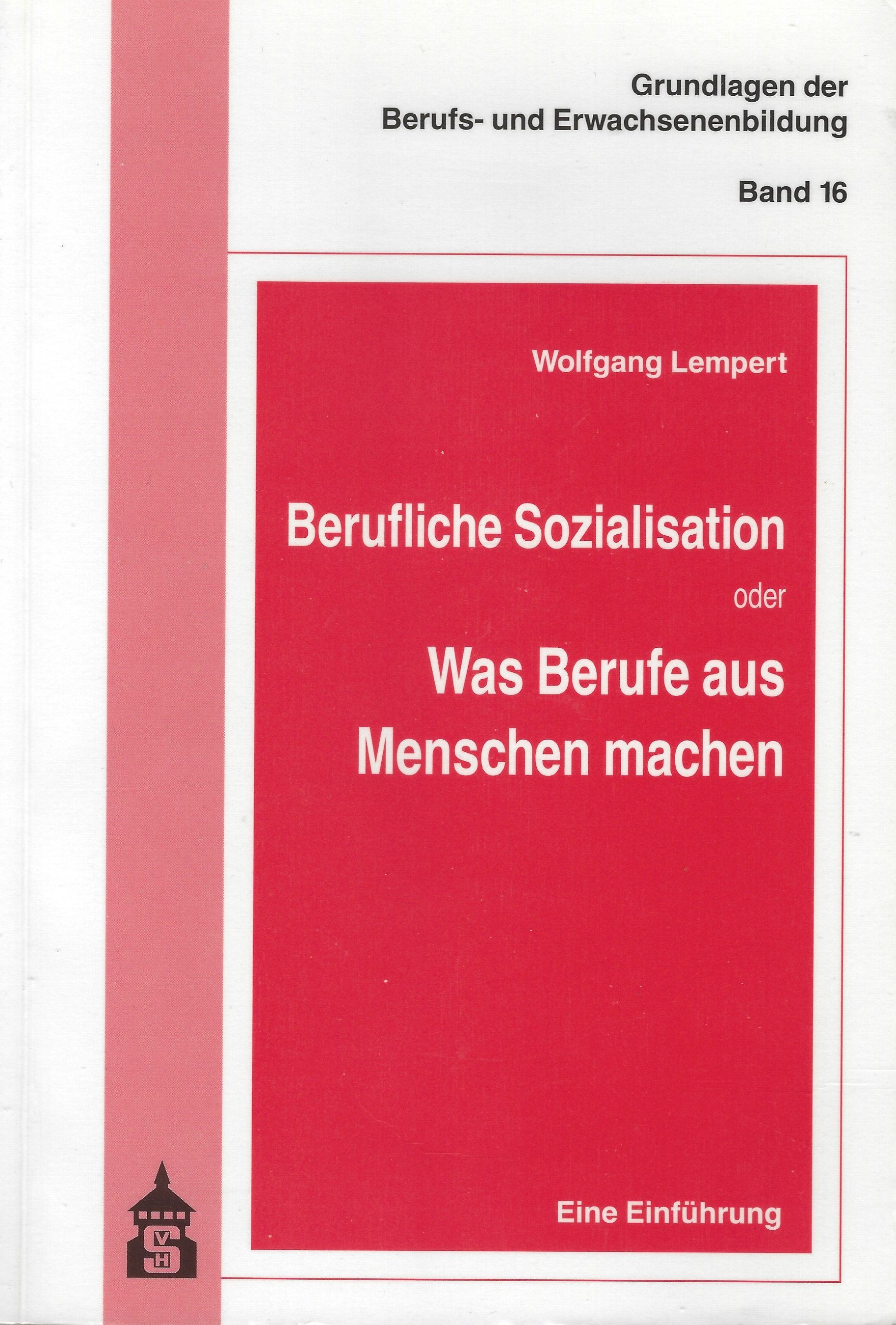 Berufliche Sozialisation oder Was Berufe aus Menschen machen. Eine Einführung - LEMPERT, Wolfgang